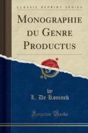 Koninck, L: Monographie du Genre Productus (Classic Reprint) di L. de Koninck edito da Forgotten Books