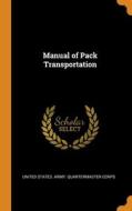 Manual Of Pack Transportation edito da Franklin Classics