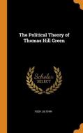 The Political Theory Of Thomas Hill Green di Yueh Liu Chin edito da Franklin Classics Trade Press