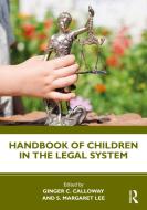 Handbook Of Children In The Legal S di Ginger C. Calloway, S. Margaret Lee edito da Taylor & Francis