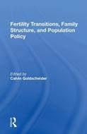 Fertility Transitions, Family Structure, And Population Policy di Calvin Goldscheider edito da Taylor & Francis Ltd