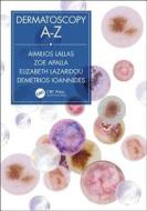 Dermatoscopy A-z di Aimilios Lallas, Zoe Apalla, Elizabeth Lazaridou, Dimitrios Ioannides edito da Taylor & Francis Ltd