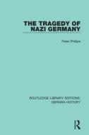 The Tragedy Of Nazi Germany di Peter Phillips edito da Taylor & Francis Ltd