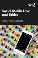 Social Media Law And Ethics di Jeremy Harris Lipschultz edito da Taylor & Francis Ltd