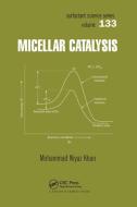 Micellar Catalysis di Mohammad Niyaz Khan edito da Taylor & Francis Ltd