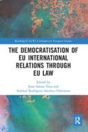 The Democratisation Of Eu International Relations Through Eu Law edito da Taylor & Francis Ltd
