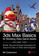 3ds Max Basics For Modeling Video Game Assets di William Culbertson edito da Taylor & Francis Ltd