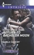 Scene of the Crime: Return to Bachelor Moon di Carla Cassidy edito da Harlequin