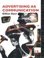 Advertising As Communication di Gillian Dyer edito da Taylor & Francis Ltd