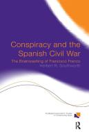 Conspiracy and the Spanish Civil War di Herbert R. Southworth edito da Taylor & Francis Ltd