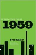 1959: The Year Everything Changed di Fred Kaplan edito da WILEY