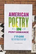 American Poetry in Performance: From Walt Whitman to Hip Hop di Tyler Hoffman edito da UNIV OF MICHIGAN PR