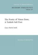 The Poetry of Yunus Emre, a Turkish Poet di Grace Martin Smith edito da University of California Press