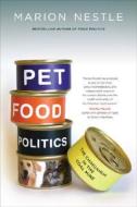 Pet Food Politics - The Chihuahua in the Coal Mine di Marion Nestle edito da University of California Press