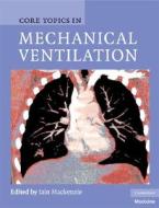 Core Topics in Mechanical Ventilation di Iain Mackenzie edito da Cambridge University Press