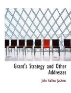 Grant's Strategy And Other Addresses di John Collins Jackson edito da Bibliolife