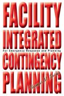 Facility Integrated Contingency Planning di Thomas M. Socha edito da iUniverse