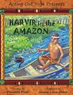 Acting Out Yoga Presents: Harvir in the Amazon di Danielle Palli edito da Birdland Media Works