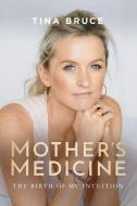 Mother's Medicine di Tina Bruce edito da Tina Bruce