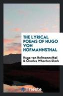 The Lyrical Poems of Hugo Von Hofmannsthal di Hugo Von Hofmannsthal, Charles Wharton Stork edito da LIGHTNING SOURCE INC