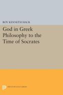 God in Greek Philosophy to the Time of Socrates di Roy Kenneth Hack edito da Princeton University Press