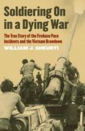 Shkurti, W:  Soldiering On in a Dying War di William J. Shkurti edito da University Press of Kansas