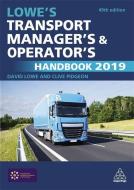 Lowe's Transport Manager's and Operator's Handbook 2019 di David Lowe, Clive Pidgeon edito da KOGAN PAGE