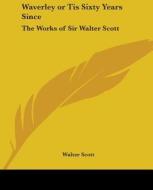 Waverley Or Tis Sixty Years Since di Sir Walter Scott edito da Kessinger Publishing Co