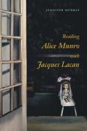 Reading Alice Munro with Jacques Lacan di Jennifer Murray edito da McGill-Queen's University Press