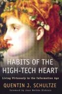 Habits of the High-Tech Heart: Living Virtuously in the Information Age di Quentin J. Schultze edito da Baker Academic