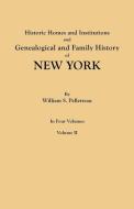 Historic Homes and Institutions and Genealogical and Family History of New York. In Four Volumes. Volume II di William S. Pelletreau edito da Clearfield