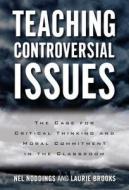 Teaching Controversial Issues di Nel Noddings, Laurie Brooks edito da Teachers' College Press
