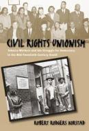 Civil Rights Unionism: Tobacco Workers and the Struggle for Democracy in the Mid-Twentieth-Century South di Tobacco Rodgers Food, Robert Rodgers Korstad edito da University of North Carolina Press