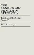 The Unnecessary Problem of Edith Stein di Harry James Cargas edito da University Press of America