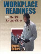 Health Occupations Workplace Readiness di Bruce J. Colbert edito da DELMAR