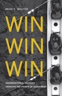 Win Win Win: Organizational Success Through the Power of Agreement di Brian D. Molitor edito da INTER VARSITY PR