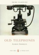 Old Telephones di Andrew Emmerson edito da Bloomsbury Publishing PLC
