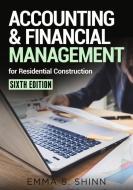 Accounting & Financial Management for Residential Construction, Sixth Edition di Emma Shinn edito da BUILDERBOOKS
