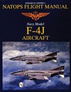 NATOPS Flight Manual F-4J di Schiffer Publishing Ltd. edito da Schiffer Publishing Ltd