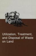 Utilization, Treatment, & Disposal of Waste on Land edito da WILEY