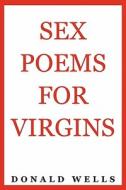 Sex Poems for Virgins di Donald Wells edito da Year Zero Publishing