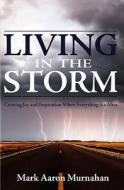 Living in the Storm: Creating Joy and Inspiration When Everything Is a Mess di Mark Aaron Murnahan edito da Mark Aaron Murnahan