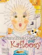Grandma Pearl Goes Kaflooey di Sandra Dodge edito da Dancing Skunks Media