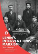 Lenin's Interventionist Marxism di Tom Freeman edito da Interventions Inc