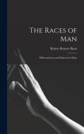 The Races of Man; Differentiation and Dispersal of Man di Robert Bennett Bean edito da LIGHTNING SOURCE INC