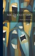 Mr. Dooley Says di Charles Scribner'S Sons edito da LEGARE STREET PR
