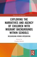 Exploring The Narratives And Agency Of Children With Migrant Backgrounds Within Schools edito da Taylor & Francis Ltd