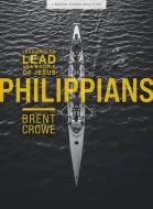 Philippians - Teen Bible Study Book: Learning to Lead as a Disciple of Jesus di Brent Crowe edito da LIFEWAY CHURCH RESOURCES