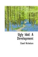 Ugly Idol di Claud Nicholson edito da Bibliolife