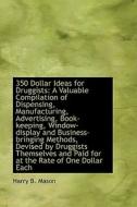 350 Dollar Ideas For Druggists di Harry B Mason edito da Bibliolife